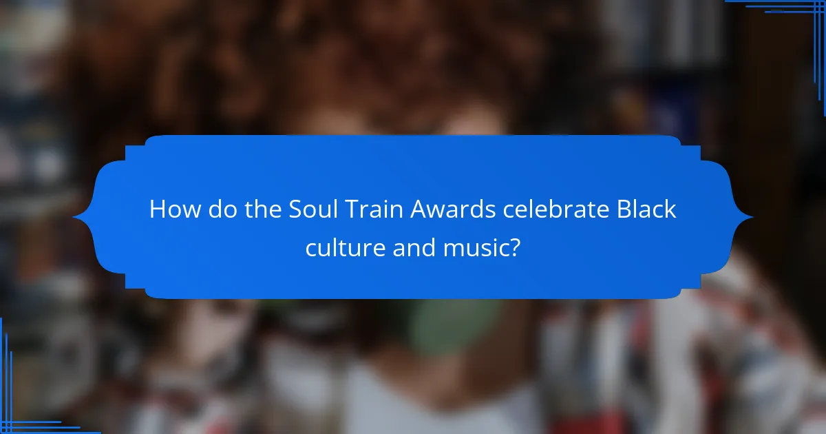 How do the Soul Train Awards celebrate Black culture and music?