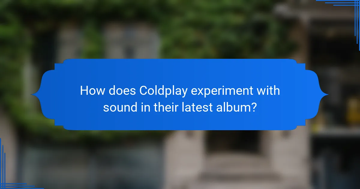 How does Coldplay experiment with sound in their latest album?