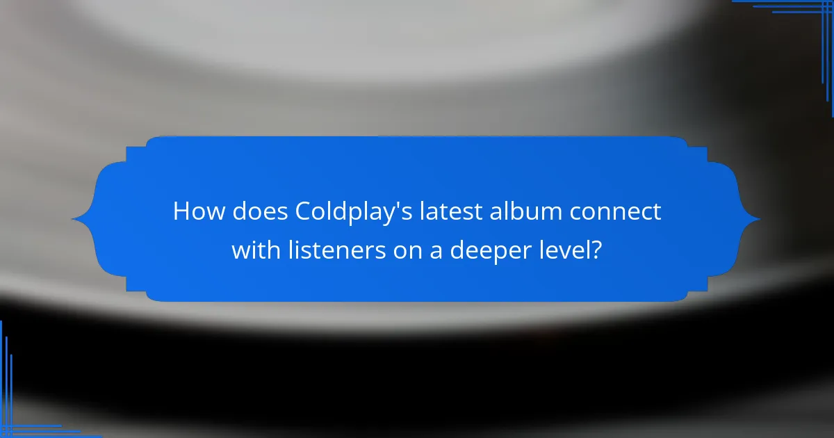 How does Coldplay's latest album connect with listeners on a deeper level?
